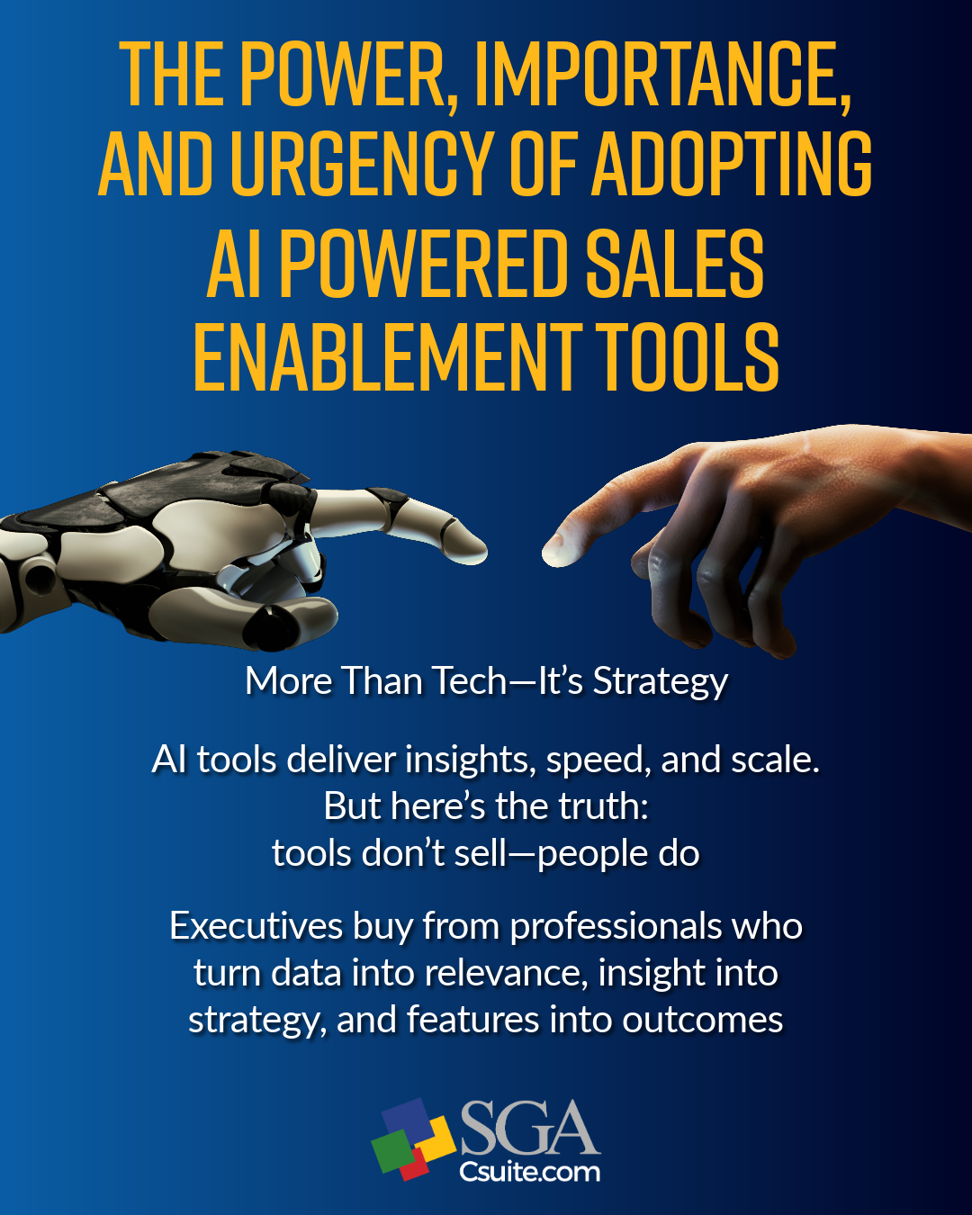Poster with a blue gradient background showing a robotic hand reaching toward a human hand, under a bold orange title about adopting AI-powered sales enablement tools; includes the subtitle 'More Than Tech—It’s Strategy' and body text, with the SGA Csuite logo at the bottom.
